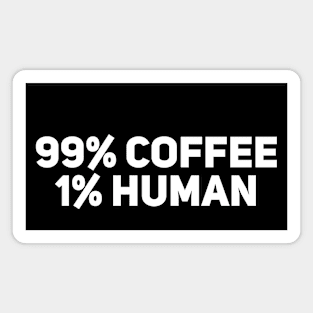 99% coffee, 1% human Magnet